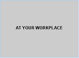 Text Box: AT YOUR WORKPLACE 
